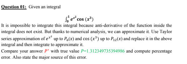 Question 01: Given an integral
It is impossible to integrate this integral because anti-derivative of the function inside the