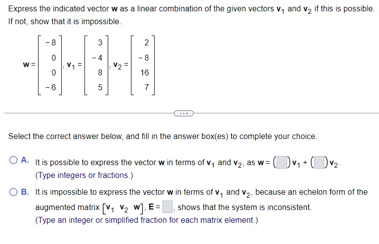 Express the indicated vector \( w \) as a linear combination of the given vectors \( v_{1} \) and \( v_{2} \) if this is poss