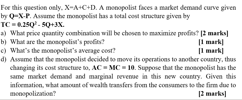 Solved For This Question Only, X=A+C+D. A Monopolist Faces A | Chegg.com