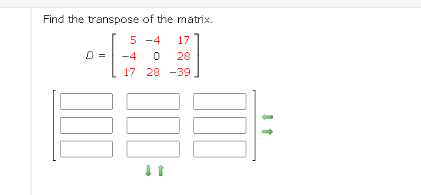 Solved Find the transpose of the matrix. 5 -4 17 -4 17 28 | Chegg.com