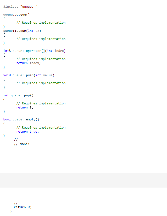 #include queue.h queue::queue // Requires implementation queue::queue(int sz) // Requires implementation int& queue::operat