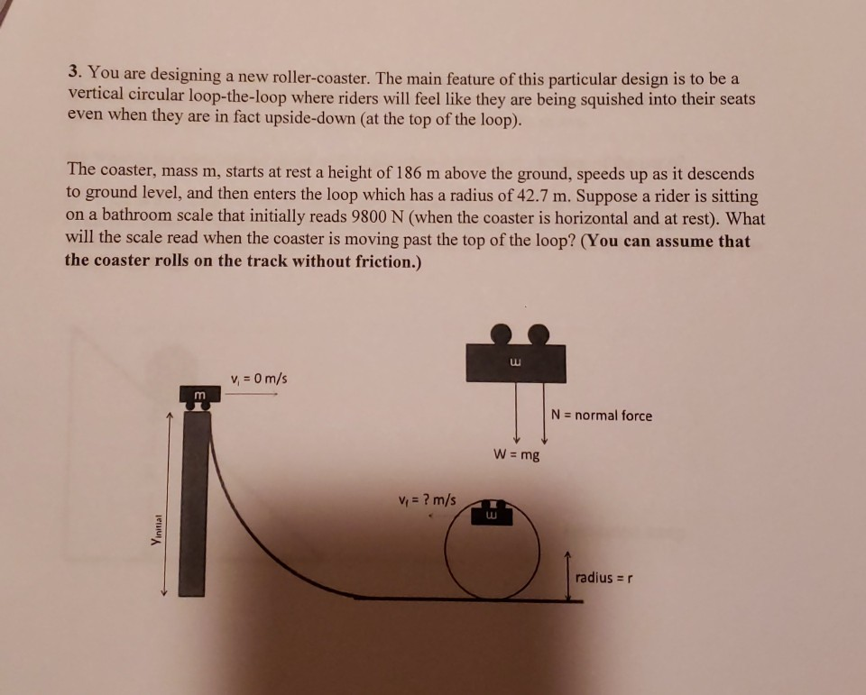 Solved 3. You are designing a new roller-coaster. The main | Chegg.com