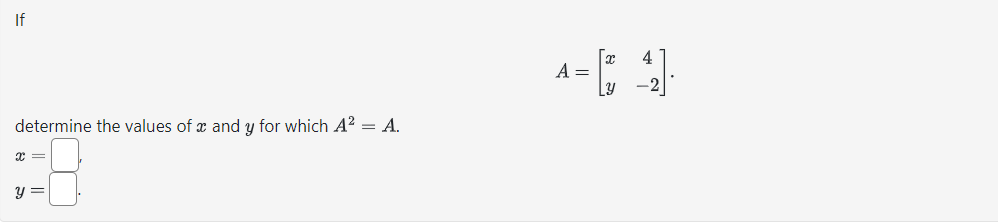 Solved A=[xy4−2] determine the values of x and y for which | Chegg.com