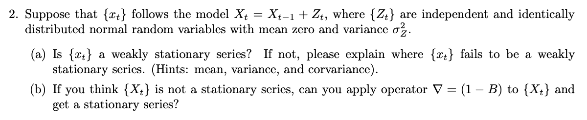 Solved 2. Suppose that {xt} follows the model Xt = Xt-1+ Zt, | Chegg.com
