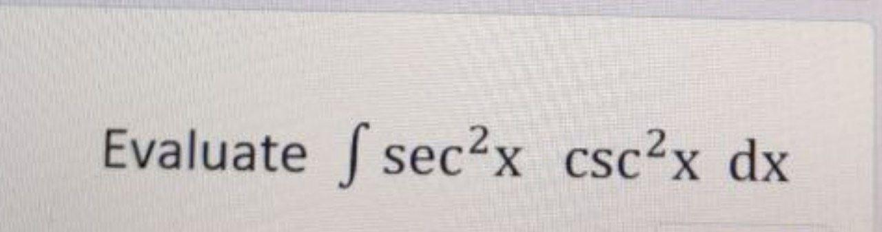 Solved Evaluate ſ sec?x csc?x dx | Chegg.com