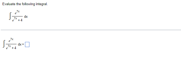 Solved Evaluate The Following Integral ∫e7x 4e7xdx