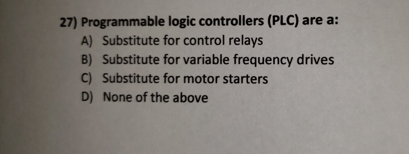 Solved 27) Programmable Logic Controllers (PLC) Are A: A) | Chegg.com