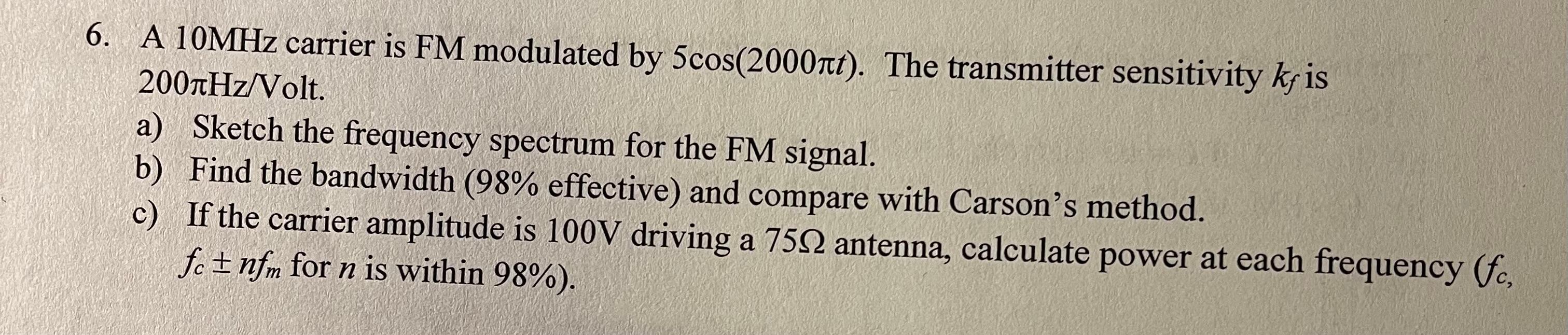 Solved 6. A 10MHz carrier is FM modulated by 5cos(2000πt). | Chegg.com