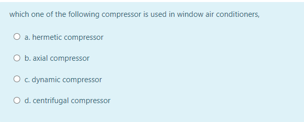 Solved Which One Of The Following Compressor Is Used In | Chegg.com