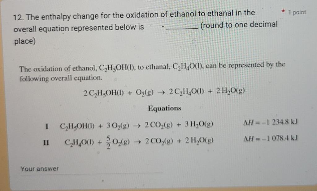 Solved 12. The enthalpy change for the oxidation of ethanol