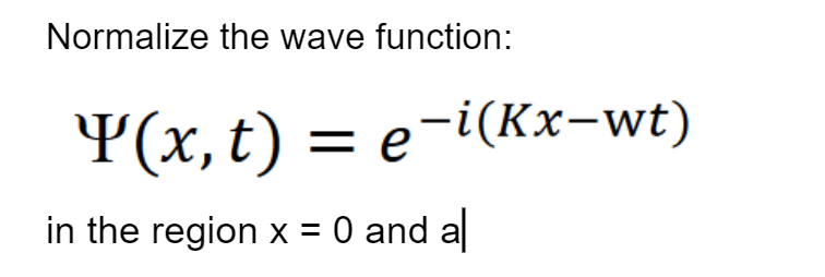 Solved Normalize The Wave Function Ψ X T E−i Kx−wt In The