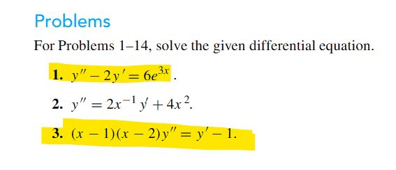 For Problems 1-14, solve the given differential equation. 1. \( y^{\prime \prime}-2 y^{\prime}=6 e^{3 x} \). 2. \( y^{\prime