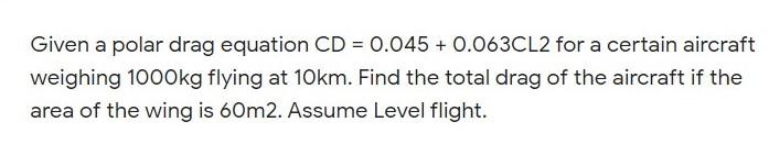 Solved Given a polar drag equation CD = 0.045 + 0.063CL2 for | Chegg.com