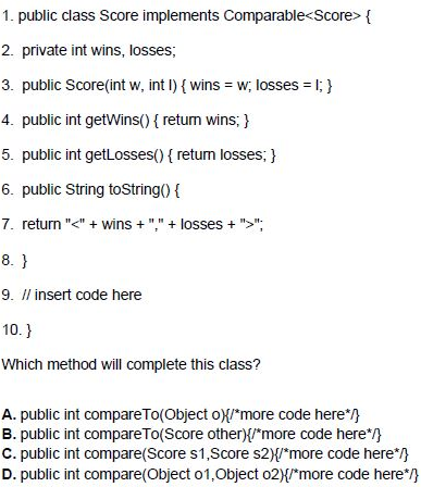 1. public class Score implements Comparable<Score> { 2. private int wins, losses, 3. Public Score(int w, int 1){ wins = w, lo