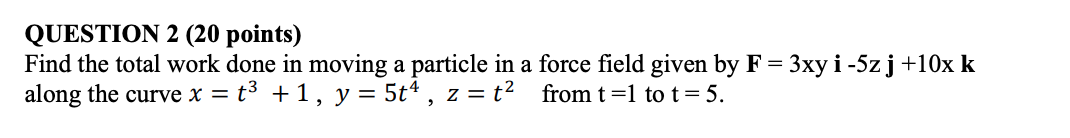 Solved QUESTION 2 (20 points) Find the total work done in | Chegg.com