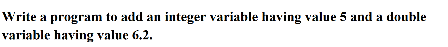 Solved Write a program to add an integer variable having | Chegg.com