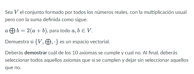 Sea \( V \) el conjunto formado por todos los números reales, con la multiplicación usual pero con la suma definida como sigu