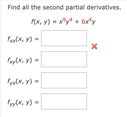 Find all the second partial derivatives. \[ f(x, y)=x^{9} y^{4}+6 x^{4} y \] \[ f_{x x}(x, y)= \] \[ f_{x y}(x, y)= \] \[ f_{