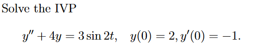 Solve the IVP y + 4y = 3 sin 2t, y(0) = 2, y(0) = -1.