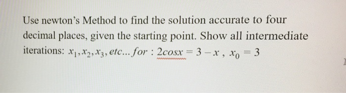 Solved Use newton's Method to find the solution accurate to | Chegg.com