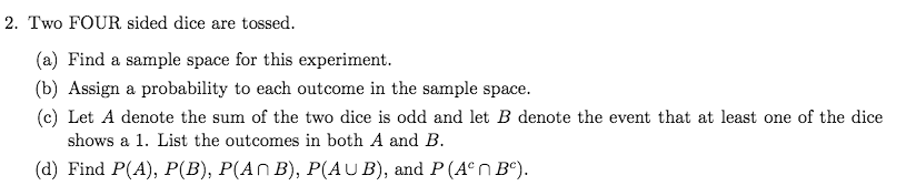 Solved 2. Two FOUR sided dice are tossed. (a) Find a sample | Chegg.com