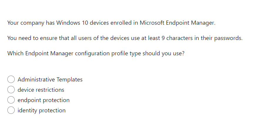 Your company has Windows 10 devices enrolled in Microsoft Endpoint Manager.
You need to ensure that all users of the devices 