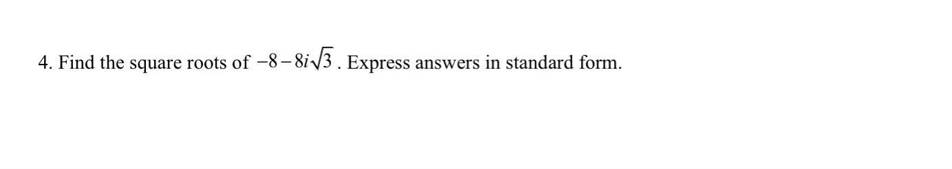 Solved 4. Find the square roots of −8−8i3. Express answers | Chegg.com