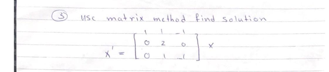 Solved 3 USC matrix method find solution 1 1 2 0 x X 1 | Chegg.com