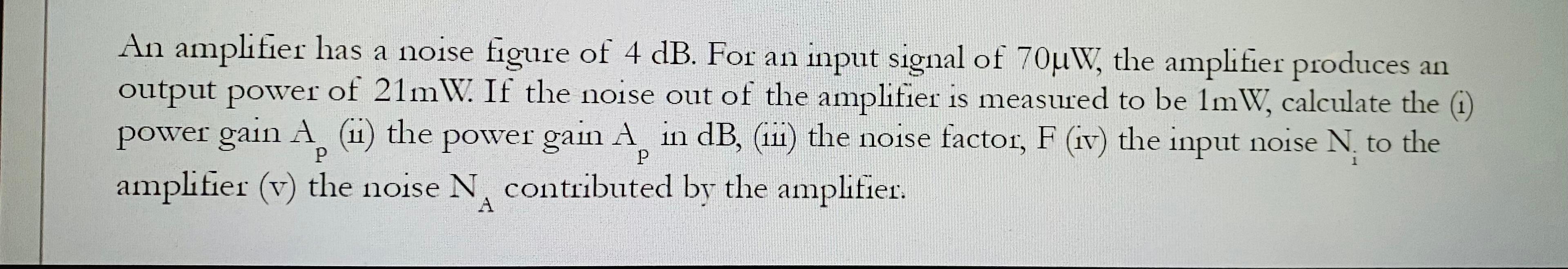Solved An amplifier has a noise figure of 4 dB. For an input | Chegg.com
