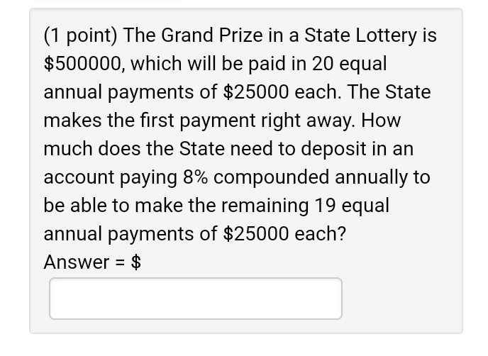Solved (1 point) The Grand Prize in a State Lottery is