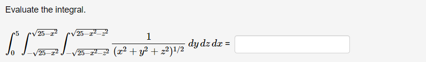 Evaluate the integral. 25-1 (voz M 25-22_22 1 (25–22-22 (x2 + y2 + 22)1/2 + dy dzdx =