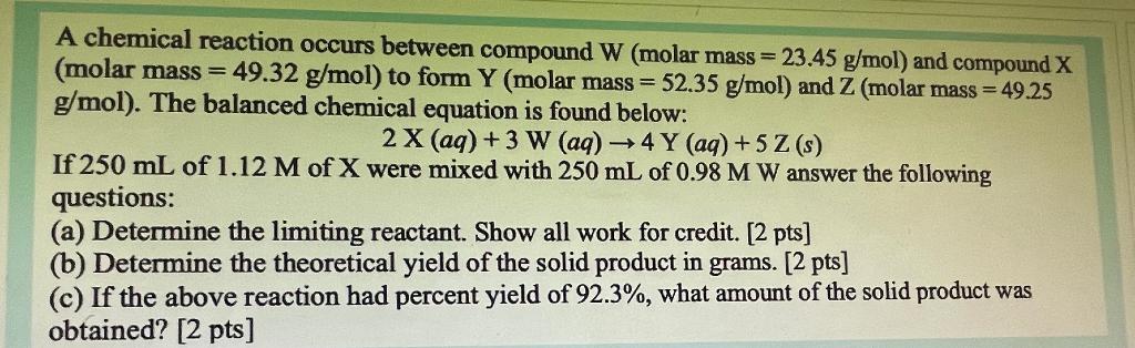 Solved A chemical reaction occurs between compound W (molar | Chegg.com
