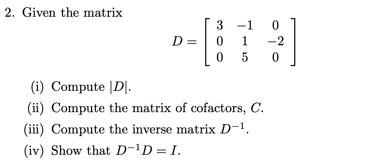Solved 2. Given the matrix D = 3 -1 0 0 1 -2 0 5 0 (i) | Chegg.com