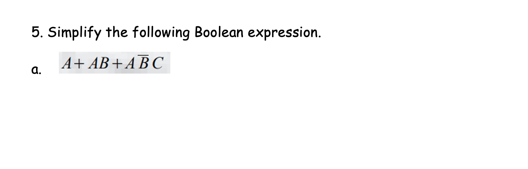 Solved 5. Simplify The Following Boolean Expression. A+ AB | Chegg.com