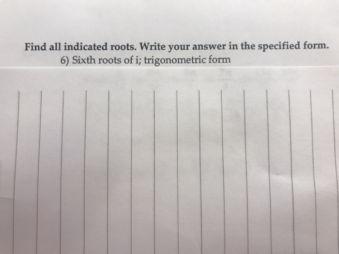 Solved Find all indicated roots. Write your answer in the | Chegg.com