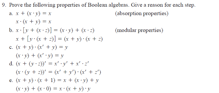 9. Prove the following properties of Boolean algebras. Give a reason for each step. a. \( x+(x \cdot y)=x \) (absorption prop