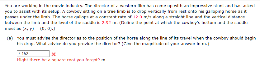 You are working in the movie industry. The director of a western film has come up with an impressive stunt and has asked you 