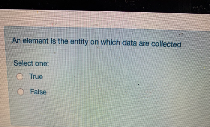 Solved An element is the entity on which data are collected | Chegg.com