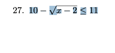 \( 10-\sqrt{x-2} \leq 11 \)