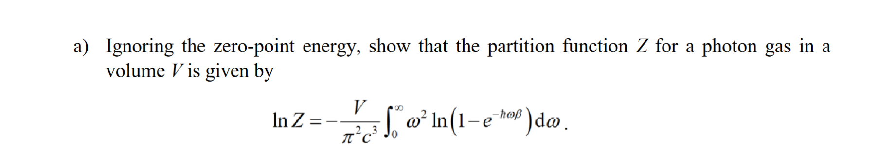 a) Ignoring the zero-point energy, show that the partition function \( Z \) for a photon gas in a volume \( V \) is given by
