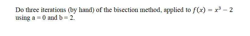Solved Do three iterations (by hand) of the bisection | Chegg.com