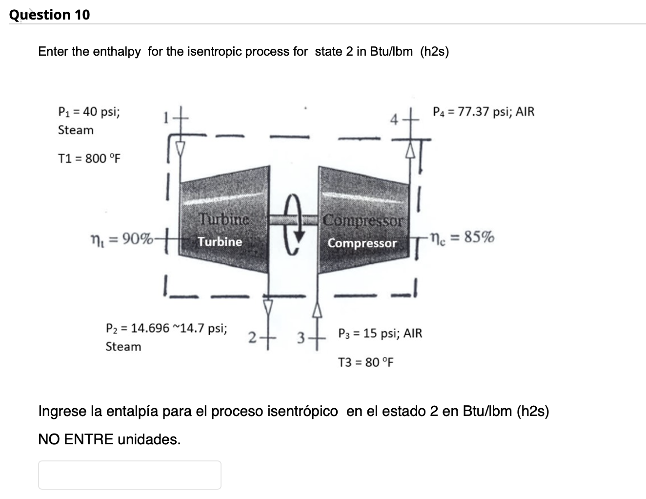 Enter the enthalpy for the isentropic process for state 2 in Btu/lbm (h2s) f R s 1 Ingrese la entalpía para el proceso isentr