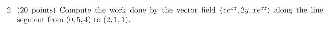 Solved 2. (20 points) Compute the work done by the vector | Chegg.com