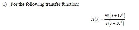 Solved 1) For the following transfer function: | Chegg.com