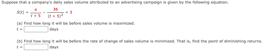 Suppose that a companys daily sales volume attributed to an advertising campaign is given by the following equation.
36
s(t)