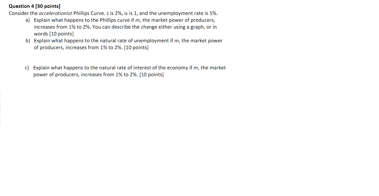 Question 4 [30 points]
Consider the accelerationist Phillips Curve. \( \mathrm{z} \) is \( 2 \%, \alpha \) is 1 , and the une