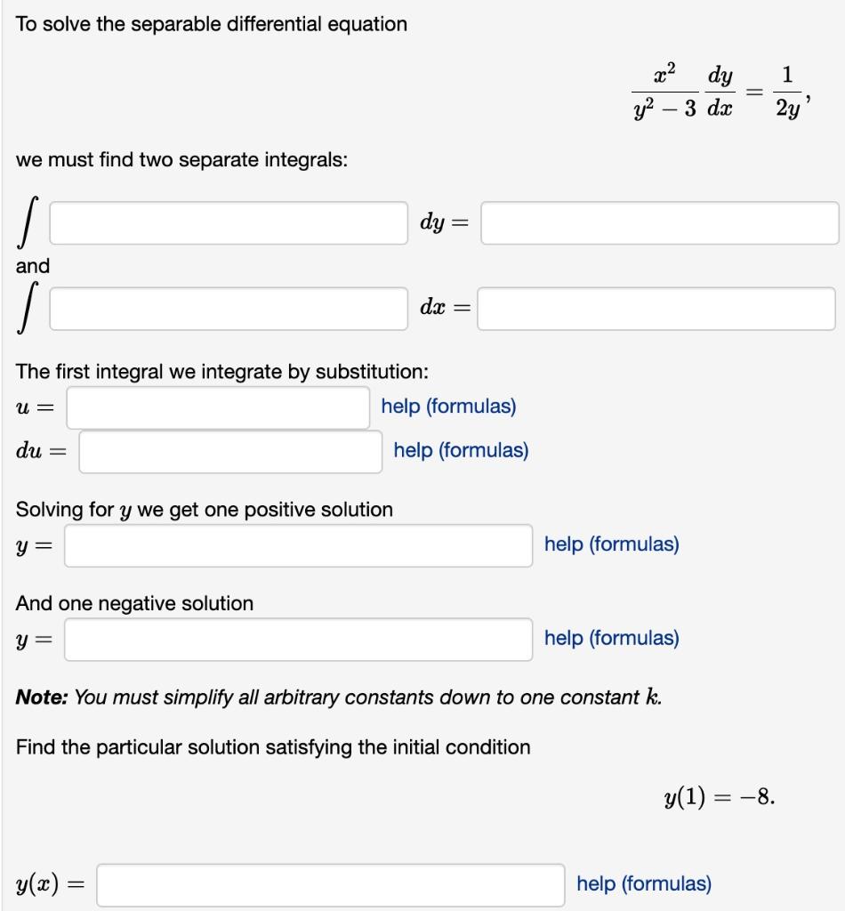 To solve the separable differential equation
\[
\frac{x^{2}}{y^{2}-3} \frac{d y}{d x}=\frac{1}{2 y}
\]
we must find two separ