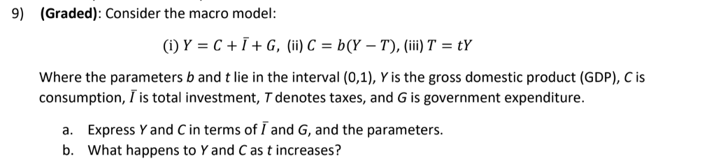 Solved 9) (Graded): Consider the macro model: (i) Y = C + Ī | Chegg.com