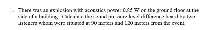 Solved 1. There was an explosion with acoustics power 0.85 W | Chegg.com