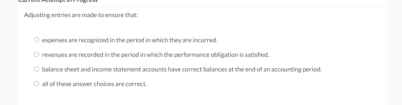 Solved Adjusting entries are made to ensure that: O expenses 